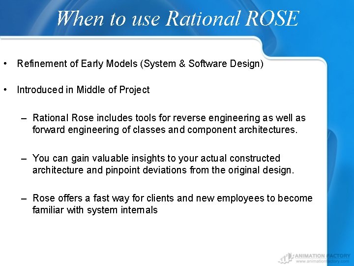 When to use Rational ROSE • Refinement of Early Models (System & Software Design)