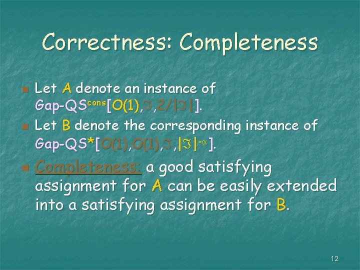 Correctness: Completeness n n n Let A denote an instance of Gap-QScons[O(1), , 2/|