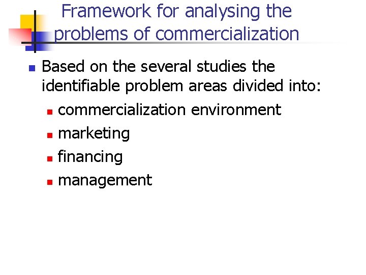 Framework for analysing the problems of commercialization n Based on the several studies the