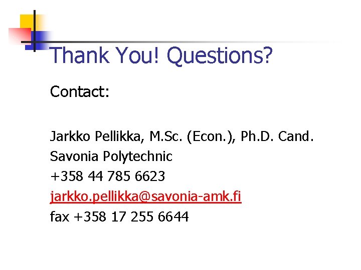 Thank You! Questions? Contact: Jarkko Pellikka, M. Sc. (Econ. ), Ph. D. Cand. Savonia