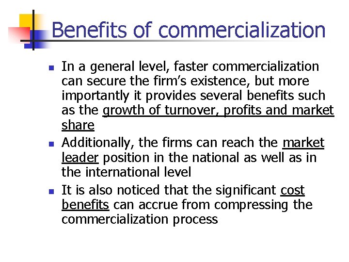 Benefits of commercialization n In a general level, faster commercialization can secure the firm’s