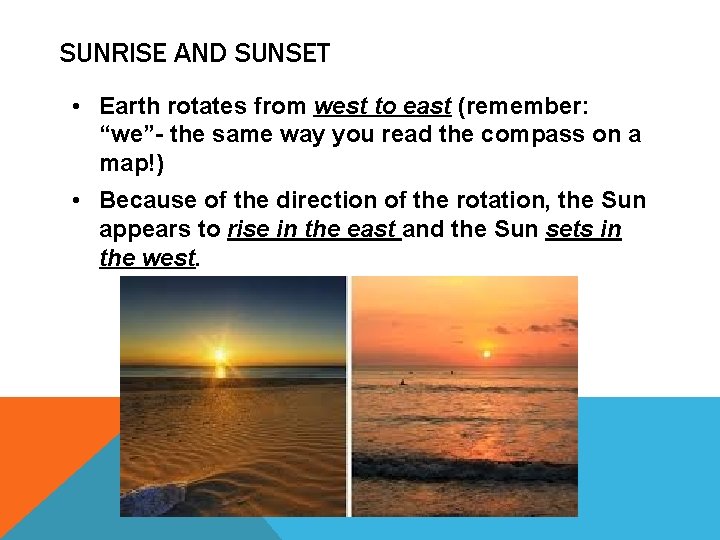 SUNRISE AND SUNSET • Earth rotates from west to east (remember: “we”- the same