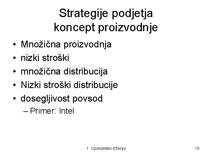 Strategije podjetja koncept proizvodnje • • • Množična proizvodnja nizki stroški množična distribucija Nizki