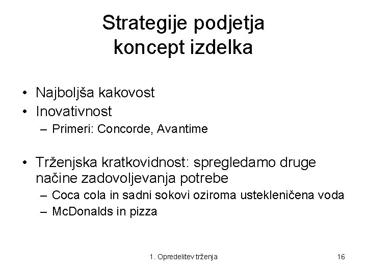 Strategije podjetja koncept izdelka • Najboljša kakovost • Inovativnost – Primeri: Concorde, Avantime •