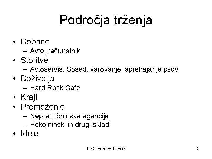 Področja trženja • Dobrine – Avto, računalnik • Storitve – Avtoservis, Sosed, varovanje, sprehajanje