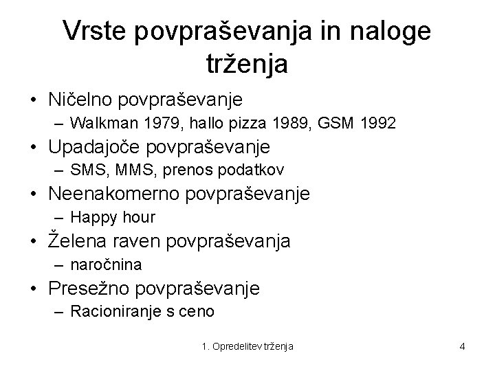 Vrste povpraševanja in naloge trženja • Ničelno povpraševanje – Walkman 1979, hallo pizza 1989,