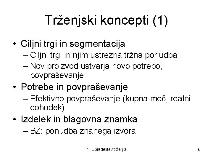 Trženjski koncepti (1) • Ciljni trgi in segmentacija – Ciljni trgi in njim ustrezna