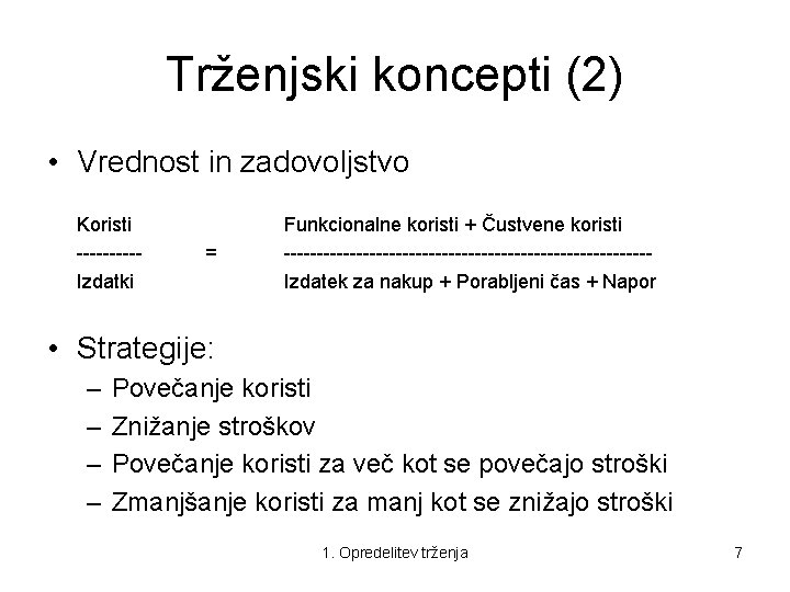 Trženjski koncepti (2) • Vrednost in zadovoljstvo Koristi -----Izdatki = Funkcionalne koristi + Čustvene