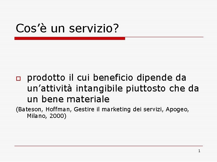 Cos’è un servizio? o prodotto il cui beneficio dipende da un’attività intangibile piuttosto che