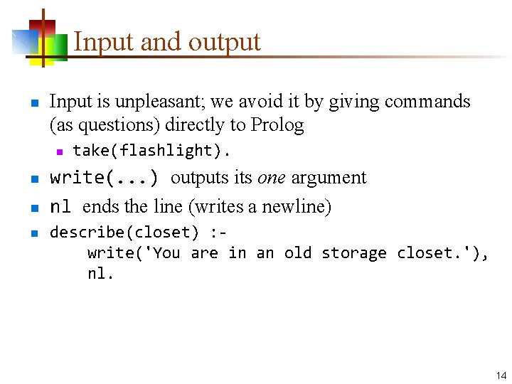 Input and output n Input is unpleasant; we avoid it by giving commands (as