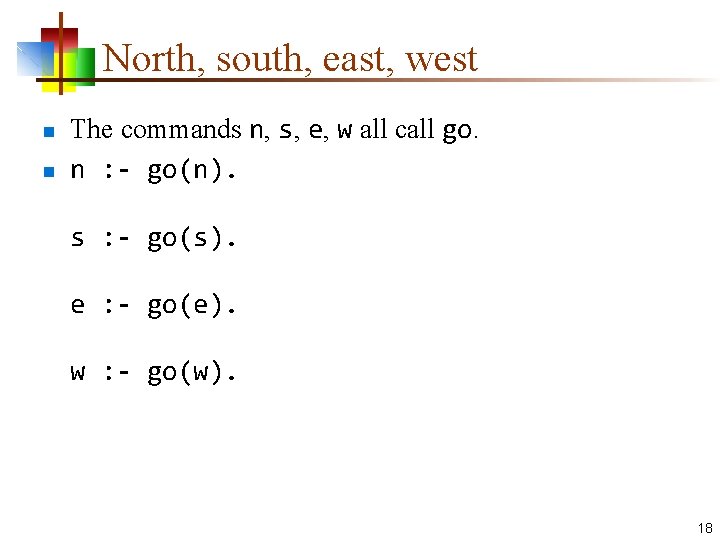 North, south, east, west n n The commands n, s, e, w all call