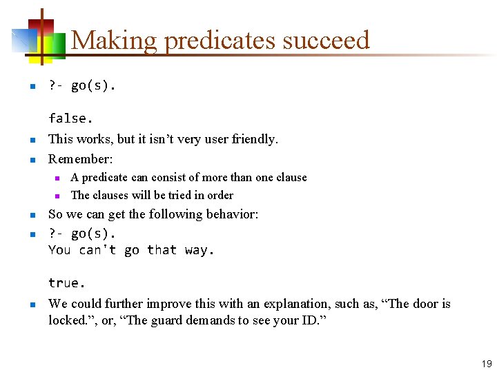 Making predicates succeed n ? - go(s). n false. This works, but it isn’t