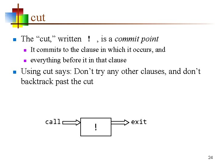 cut n The “cut, ” written ! , is a commit point n n