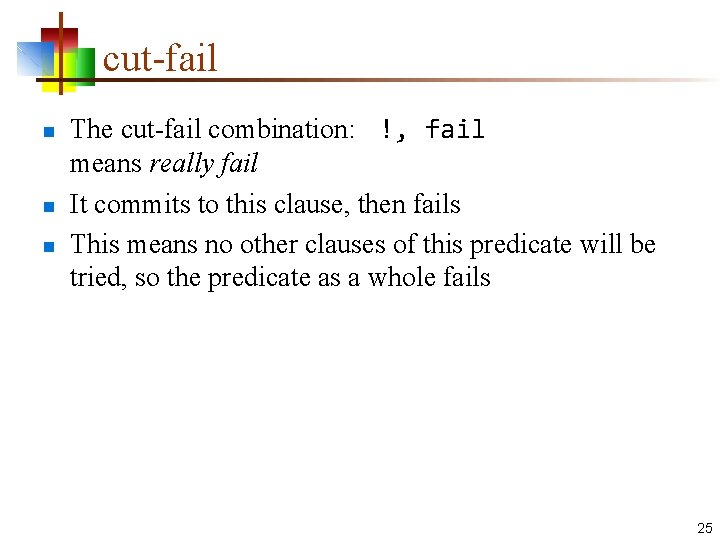 cut-fail n n n The cut-fail combination: !, fail means really fail It commits