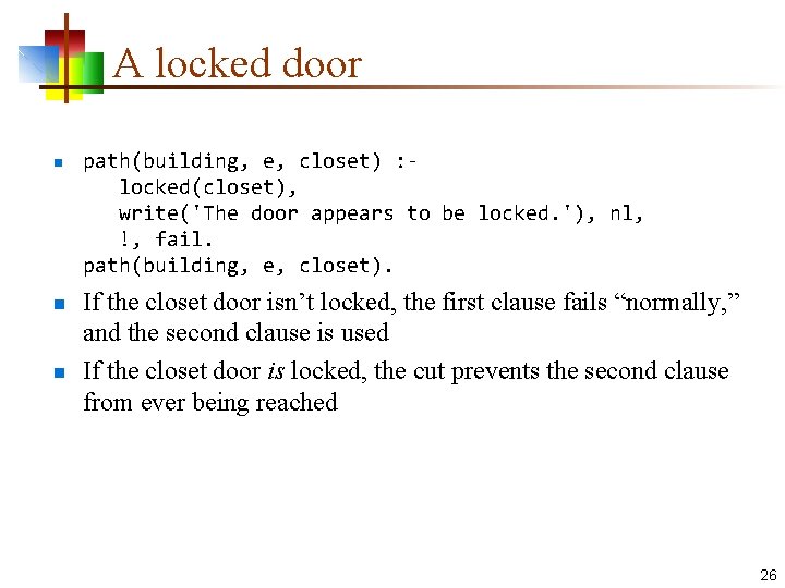 A locked door n n n path(building, e, closet) : locked(closet), write('The door appears