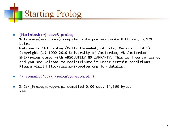 Starting Prolog n n n [Macintosh: ~] dave% prolog % library(swi_hooks) compiled into pce_swi_hooks