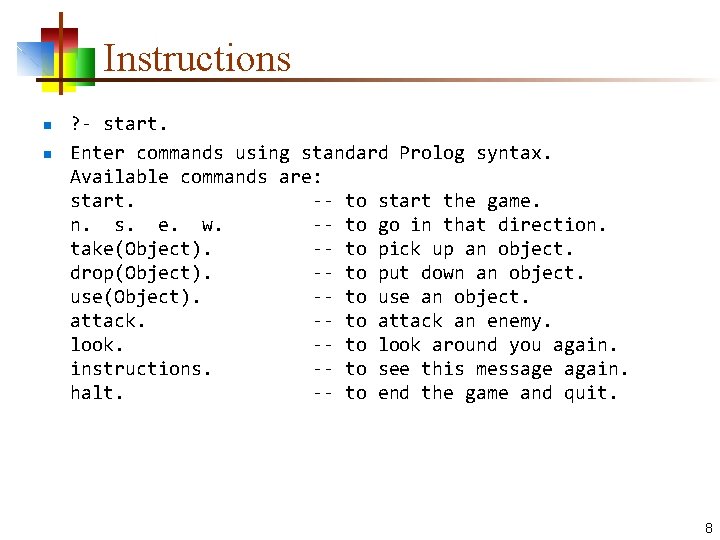 Instructions n n ? - start. Enter commands using standard Prolog syntax. Available commands