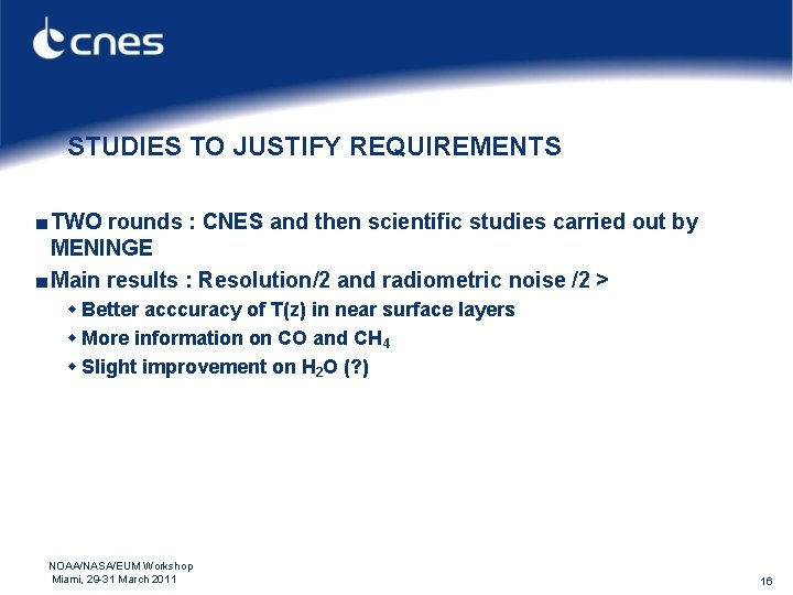 STUDIES TO JUSTIFY REQUIREMENTS ■ TWO rounds : CNES and then scientific studies carried