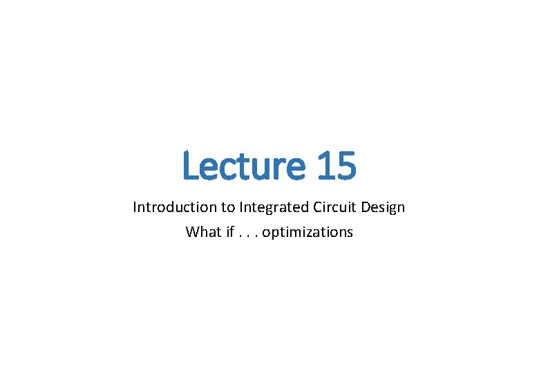 Lecture 15 Introduction to Integrated Circuit Design What