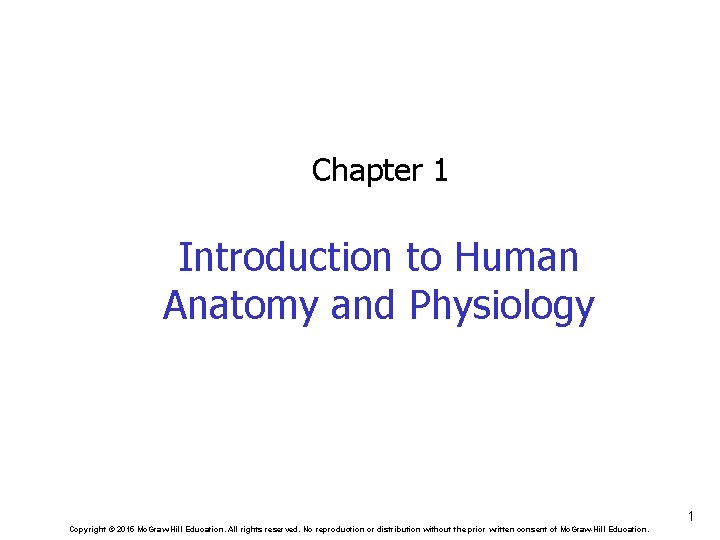 Chapter 1 Introduction to Human Anatomy and Physiology 1 Copyright © 2015 Mc. Graw-Hill