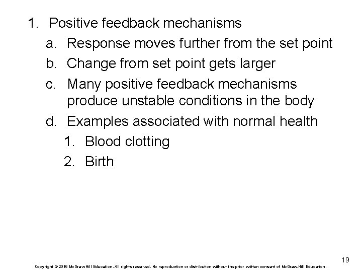1. Positive feedback mechanisms a. Response moves further from the set point b. Change