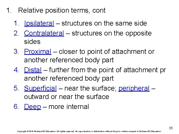 1. Relative position terms, cont 1. Ipsilateral – structures on the same side 2.