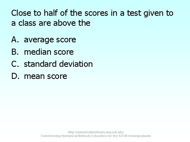 Close to half of the scores in a test given to a class are Close to half of the scores in a test given to a class are
