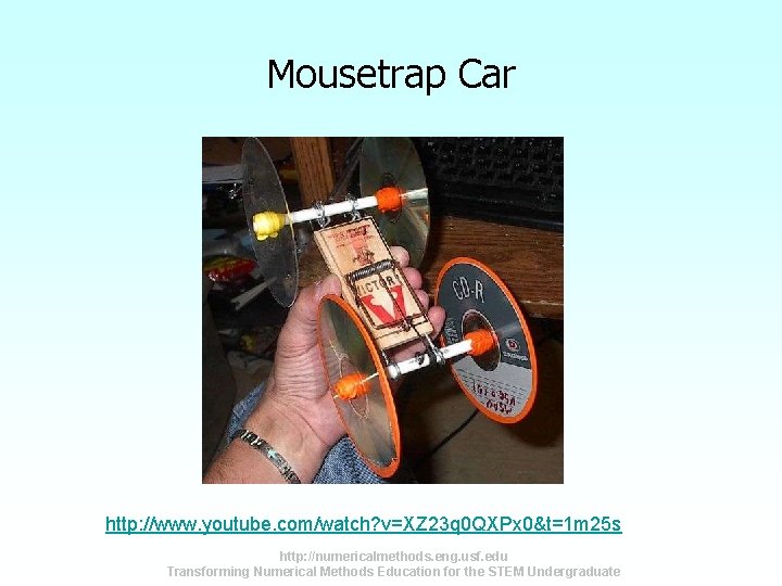 Mousetrap Car http: //www. youtube. com/watch? v=XZ 23 q 0 QXPx 0&t=1 m 25 Mousetrap Car http: //www. youtube. com/watch? v=XZ 23 q 0 QXPx 0&t=1 m 25