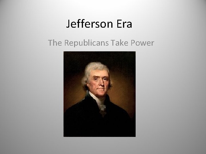 Jefferson Era The Republicans Take Power 