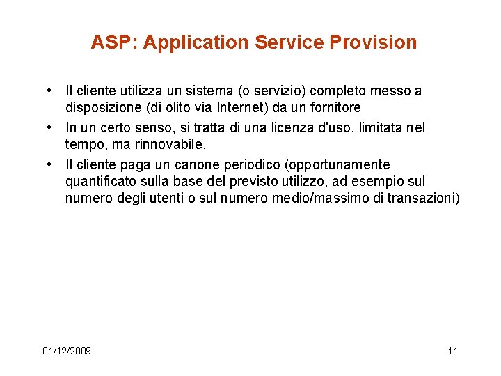 ASP: Application Service Provision • Il cliente utilizza un sistema (o servizio) completo messo