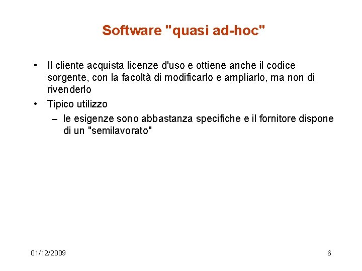 Software "quasi ad-hoc" • Il cliente acquista licenze d'uso e ottiene anche il codice