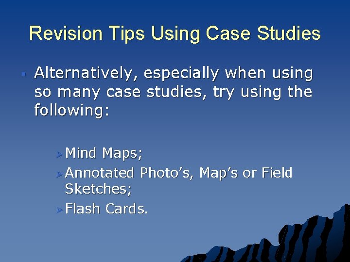 Revision Tips Using Case Studies § Alternatively, especially when using so many case studies,
