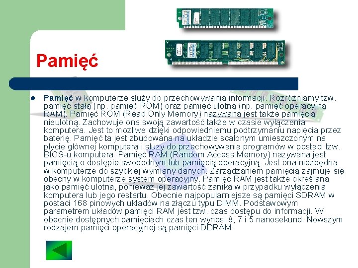 Pamięć l Pamięć w komputerze służy do przechowywania informacji. Rozróżniamy tzw. pamięć stałą (np. Pamięć l Pamięć w komputerze służy do przechowywania informacji. Rozróżniamy tzw. pamięć stałą (np.