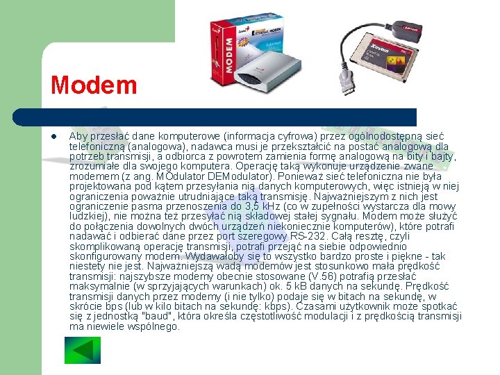 Modem l Aby przesłać dane komputerowe (informacja cyfrowa) przez ogólnodostępną sieć telefoniczną (analogowa), nadawca Modem l Aby przesłać dane komputerowe (informacja cyfrowa) przez ogólnodostępną sieć telefoniczną (analogowa), nadawca