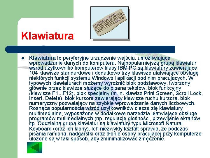 Klawiatura l Klawiatura to peryferyjne urządzenie wejścia, umożliwiające wprowadzanie danych do komputera. Najpopularniejszą grupą Klawiatura l Klawiatura to peryferyjne urządzenie wejścia, umożliwiające wprowadzanie danych do komputera. Najpopularniejszą grupą