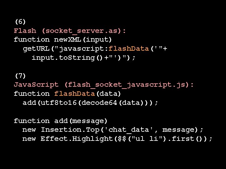(6) Flash (socket_server. as): function new. XML(input) get. URL("javascript: flash. Data('"+ input. to. String()+"')");