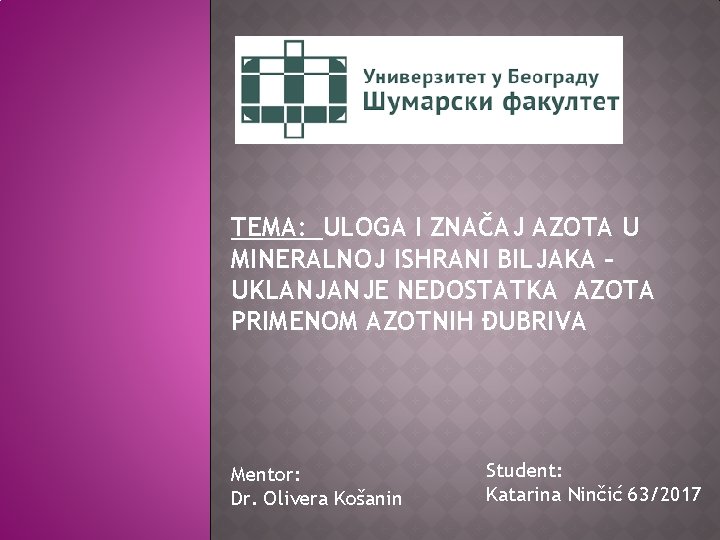 TEMA: ULOGA I ZNAČAJ AZOTA U MINERALNOJ ISHRANI BILJAKA – UKLANJANJE NEDOSTATKA AZOTA PRIMENOM