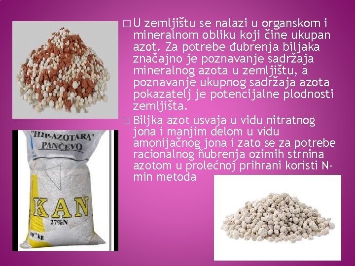 �U zemljištu se nalazi u organskom i mineralnom obliku koji čine ukupan azot. Za