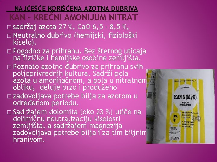 NAJČEŠĆE KORIŠĆENA AZOTNA ĐUBRIVA KAN – KREČNI AMONIJUM NITRAT � sadržaj azota 27 %,