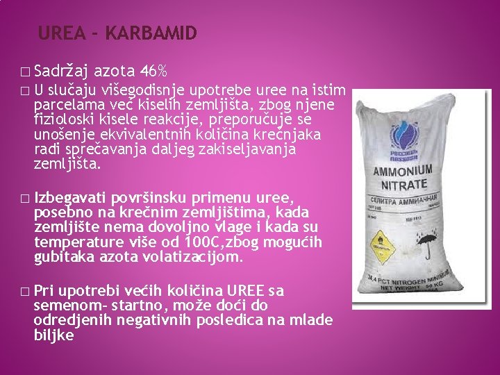 UREA - KARBAMID � Sadržaj azota 46% � U slučaju višegodisnje upotrebe uree na