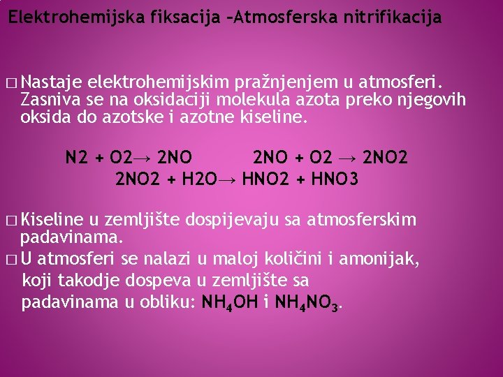 Elektrohemijska fiksacija –Atmosferska nitrifikacija � Nastaje elektrohemijskim pražnjenjem u atmosferi. Zasniva se na oksidaciji