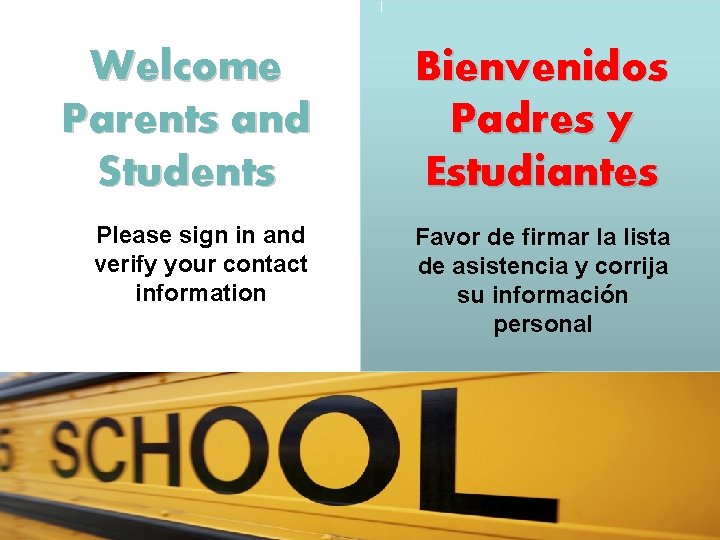 Welcome Parents and Students Bienvenidos Padres y Estudiantes Please sign in and verify your