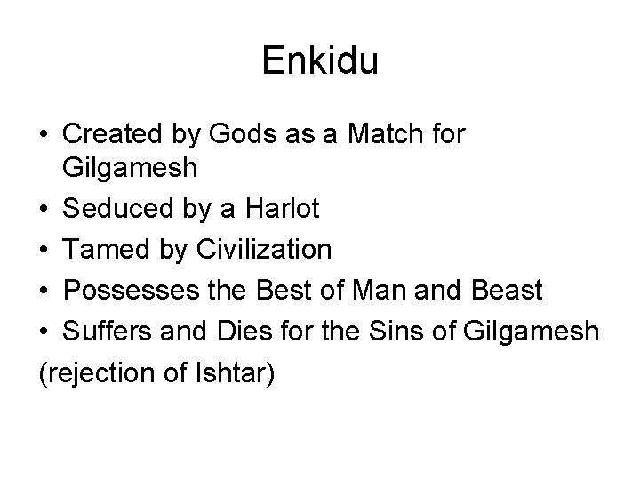 Enkidu • Created by Gods as a Match for Gilgamesh • Seduced by a