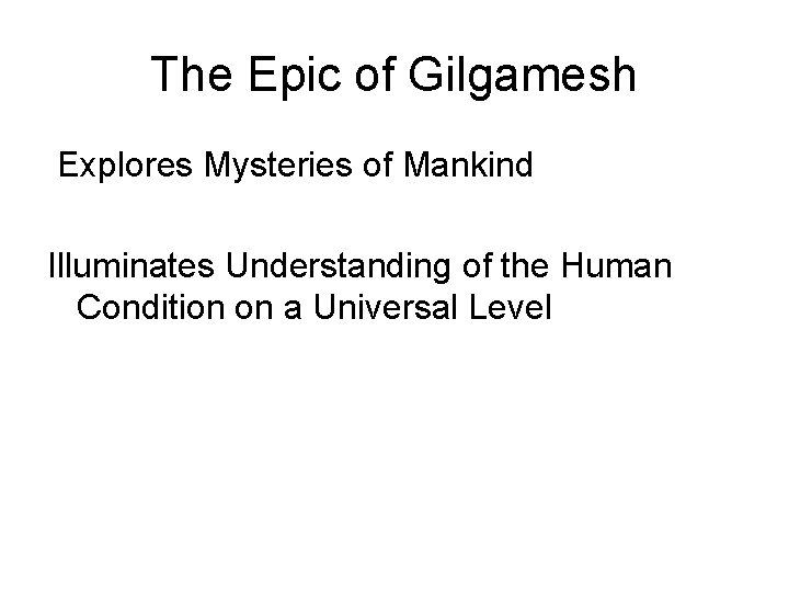 The Epic of Gilgamesh Explores Mysteries of Mankind Illuminates Understanding of the Human Condition