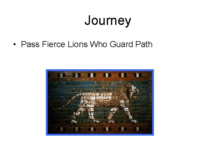 Journey • Pass Fierce Lions Who Guard Path 