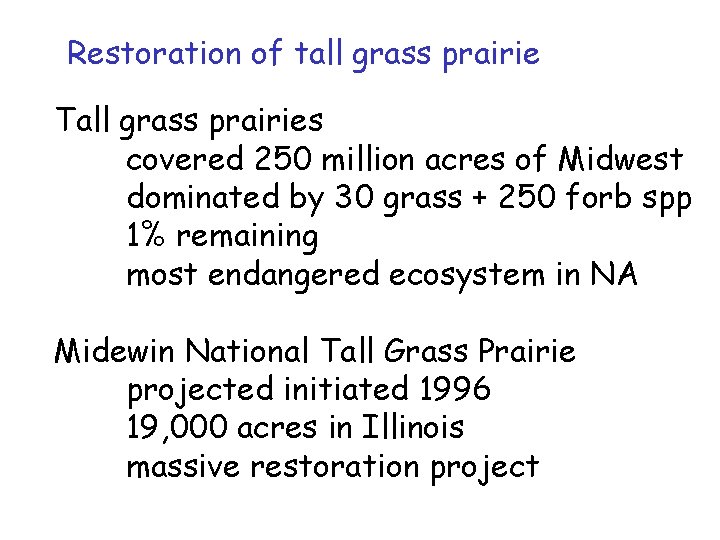 Restoration of tall grass prairie Tall grass prairies covered 250 million acres of Midwest