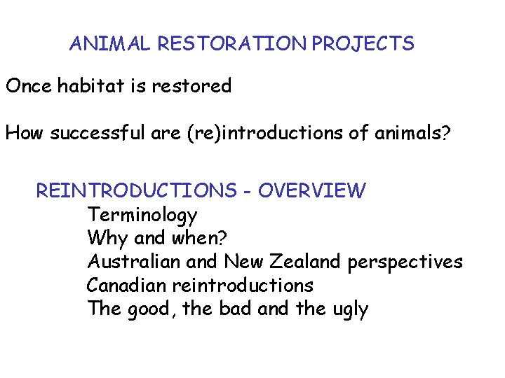 ANIMAL RESTORATION PROJECTS Once habitat is restored How successful are (re)introductions of animals? REINTRODUCTIONS