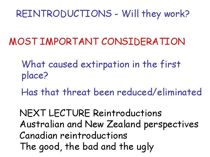 REINTRODUCTIONS - Will they work? MOST IMPORTANT CONSIDERATION What caused extirpation in the first