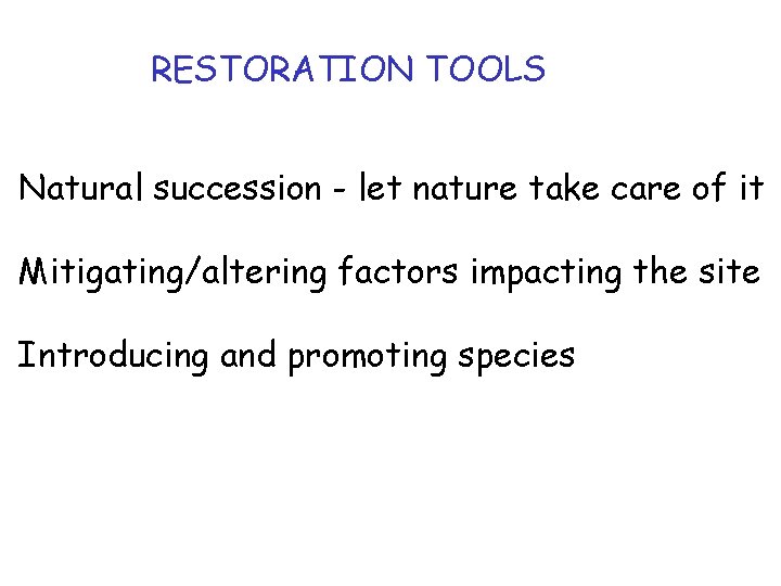 RESTORATION TOOLS Natural succession - let nature take care of it Mitigating/altering factors impacting