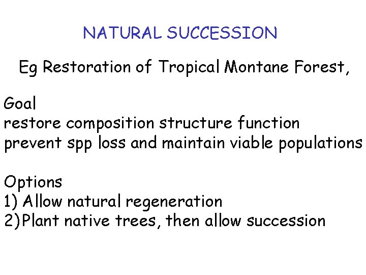 NATURAL SUCCESSION Eg Restoration of Tropical Montane Forest, Goal restore composition structure function prevent